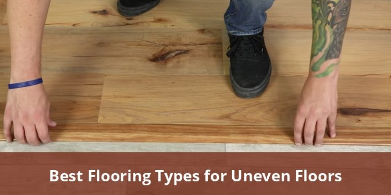 Best Flooring Types For Uneven Floors? Prices, Installation Cost, Pros ...