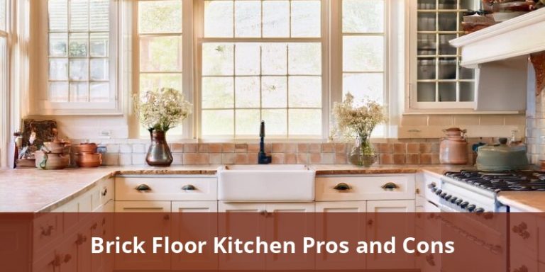 Brick Floor Kitchen Pros And Cons: Comprehensive Guide For Homeowners