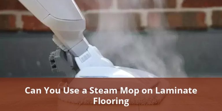 Can You Use A Steam Mop On Laminate Flooring?
