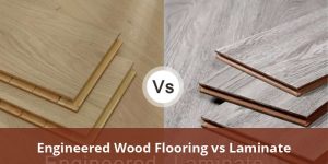 Engineered Wood Flooring Vs Laminate? Prices, Installation Cost, Best