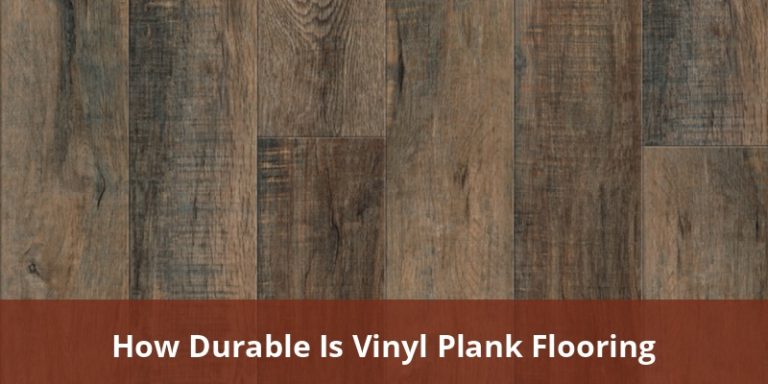 How Durable Is Vinyl Plank Flooring? Comprehensive Guide To Longevity ...