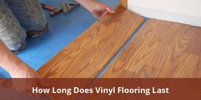 How Long Does Vinyl Flooring Last? In-Depth Guide To Durability ...