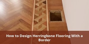 How To Design Herringbone Flooring With A Border