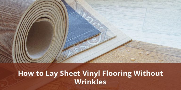 How To Lay Sheet Vinyl Flooring Without Wrinkles