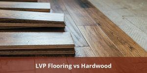 Lvp Flooring Vs Hardwood? Prices, Installation Cost, Best Brands, Pros